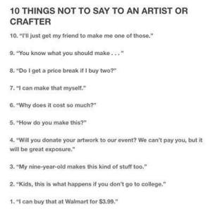 Things Not to Say to an Artist or Crafter